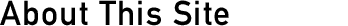 About This Site