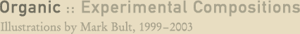 Organic :: Experimental Compositions; Illustrations by Mark Bult, 1999–2003